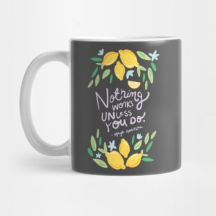 Nothing Works Unless You Do - Maya Angelou Quote Mug